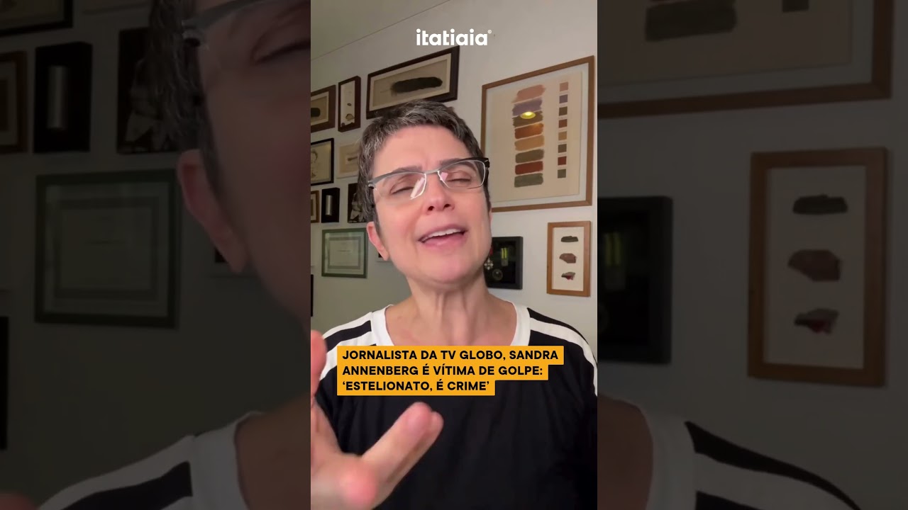 JORNALISTA DA TV GLOBO, SANDRA ANNENBERG É VÍTIMA DE GOLPE: 'ESTELIONATO É CRIME'.