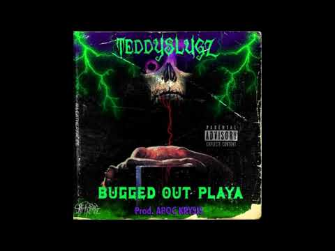 TeddySlugz - BUGGED OUT PLAYA [Prod. APOC KRYSIS]