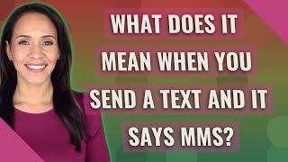 What does it mean when you send a text and it says MMS