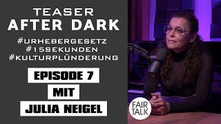TEASER / AFTER DARK MIT JULIA NEIGEL #urhebergesetz #15sekunden #kulturplünderung