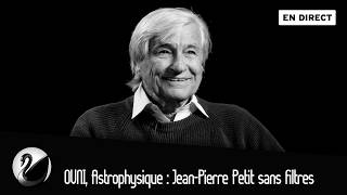 OVNI, Astrophysique : Jean-Pierre Petit sans filtres. [EN DIRECT]
