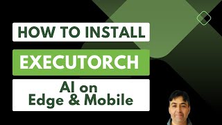 How to Install ExecuTorch for AI on Edge and Mobile