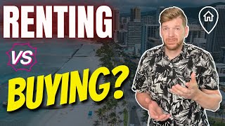 The Truth About Renting Vs. Buying A Home In Hawaii