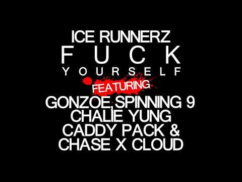 Ice Runnerz - Fuck Yourself feat. Gonzoe, Spinning 9, Chalie Yung, Caddy Pack & Chase X Cloud