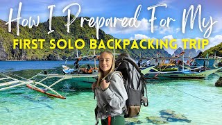 How I Prepared For My First Solo Backpacking Trip | To The Philippines