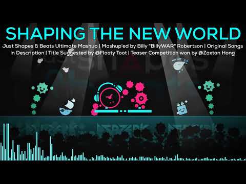 Shaping the New World - Just Shapes & Beats Mega-Mashup - Over 50 Songs included!