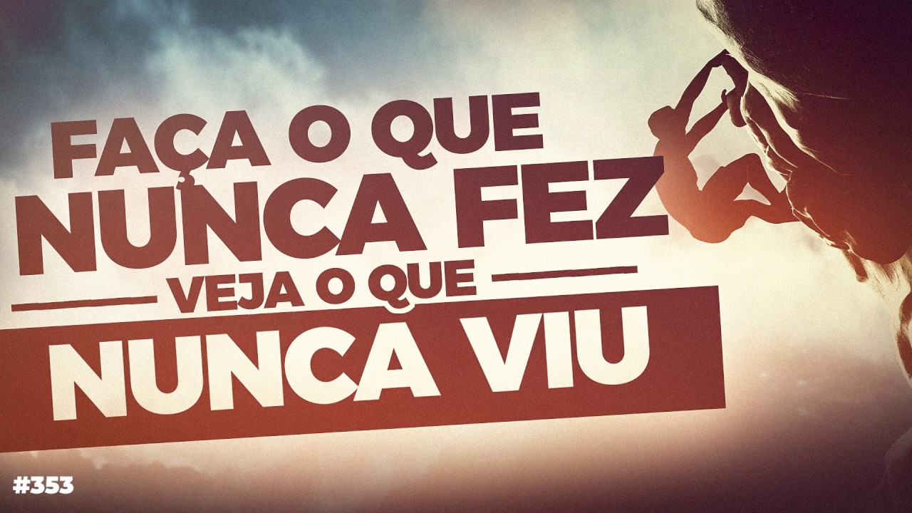Faça o que nunca fez, veja o que nunca viu