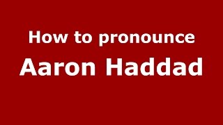 How to pronounce Aaron Haddad