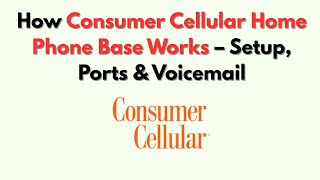 How Consumer Cellular Home Phone Base Works – Setup, Ports & Voicemail