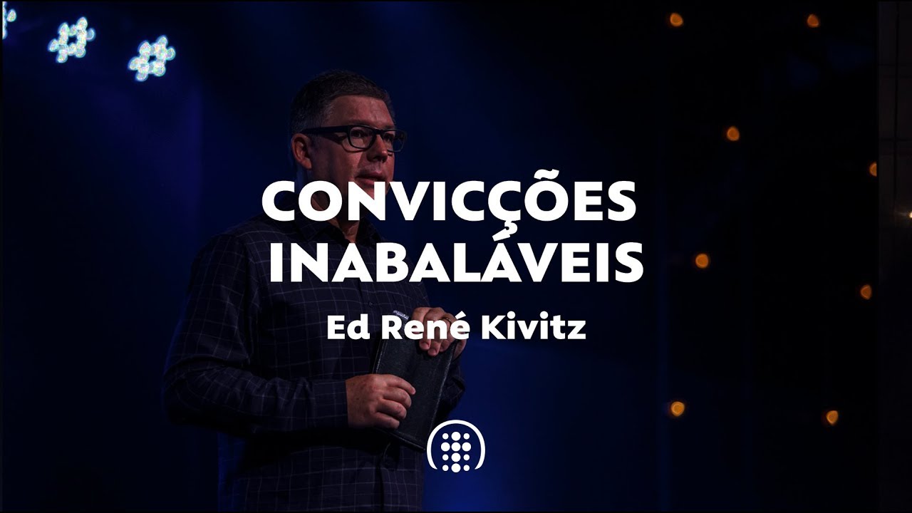 Convicções inabaláveis | Ed René Kivitz