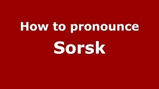 How to pronounce Sorsk