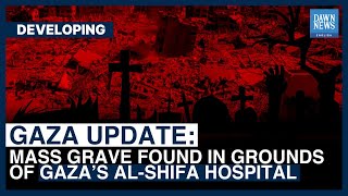 Gaza Updates: Mass Grave Found In Grounds Of Gaza’s Al-Shifa Hospital | Dawn News English