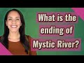 What Is The Ending Of Mystic River