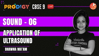 🔊Sound: Application of UltraSound [L-6] | CBSE Class 9 Physics | Prodigy 2022 | Bhawna Mam | Vedantu