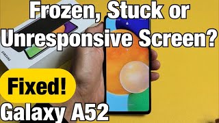 Galaxy A52: Frozen or Unresponsive Screen? Can