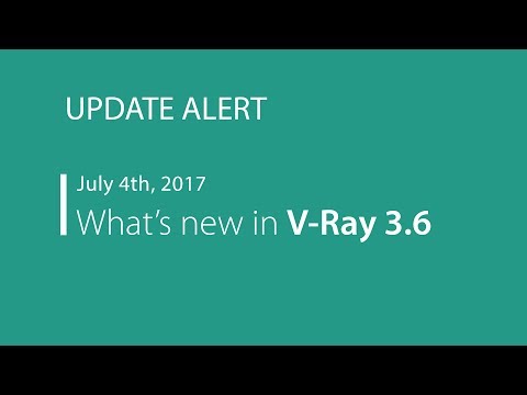 UPDATE ALERT | What's new in V-Ray 3.6 for 3ds Max
