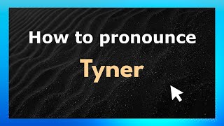 How to pronounce Tyner