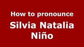 How to pronounce Silvia Natalia Niño