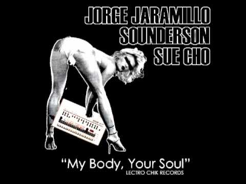 Jorge Jaramillo, Sounderson, Sue Cho - My Body, Your Soul