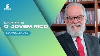 O jovem rico - Lucas 18:18-23 | PROFETIZANDO VIDA
