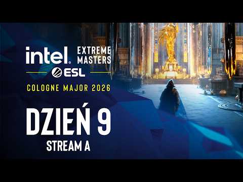 IEM Cologne Major 2026 | 18+ | Dzień 9 | Transmisja A