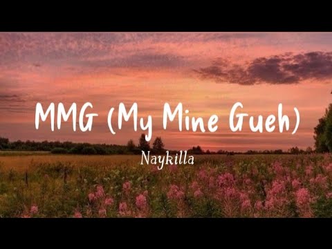 MMG (My Mine Gueh) - Naykilla || Kamu itu my mine gueh kamu bukan main-mainan gueh