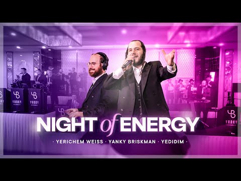 Night of Energy | Yerichem Weiss - Yanky Briskman - Yedidim Choir | יענקי בריסקמן ידידים ירוחם ווייס
