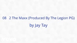 Jay Tay - 2 The Maxx (Produced By The Legion PG) (AUDIO)