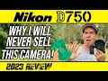 Nikon D750 | WHY I Will NEVER Sell This Camera!