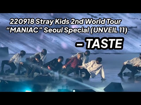 220918 TASTE - Stray Kids 2nd World Tour “MANIAC” Seoul Special (UNVEIL 11)