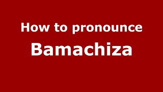 How to pronounce Bamachiza