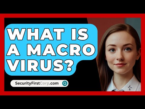 What Is a Macro Virus? - SecurityFirstCorp.com