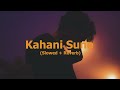 Kaifi Khalil Kahani Suno 2 0 Slowed Reverb