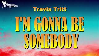 Travis Tritt    I&#39;m gonna be somebody Lyrics
