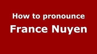 How to pronounce France Nuyen