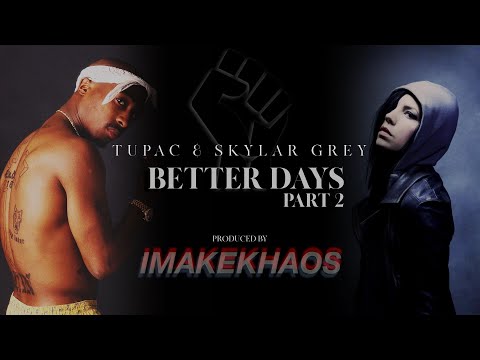 Tupac feat Skylar Grey - Better Days Part 2 /Words Remix | HD | Produced by IMAKEKHAOS