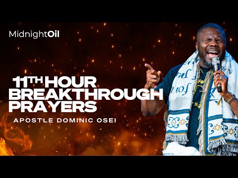 11TH HOUR BREAKTHROUGH PRAYERS | APOSTLE DOMINIC OSEI | KINGDOM FULL TABERNACLE