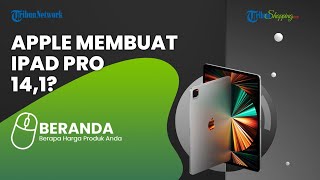 Apple Dikabarkan Merancang iPad Pro dengan Layar Seukuran Laptop? Ini Bocoran Spesifikasinya