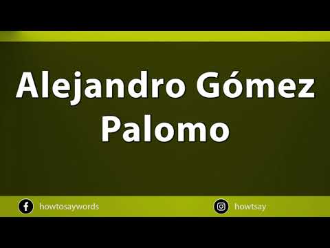 How To Pronounce Alejandro Gomez Palomo