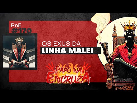 Papo na Encruza 170 - Os Exus da Linha Malei
