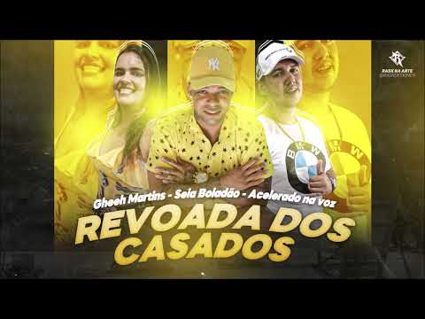 Acelerado na voz, Seia Boladão, Gheeh Martins - Revoada dos Casados