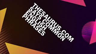 Thesaurus.com says common English phrases