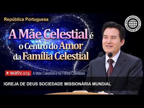 A Mãe Celestial e os Filhos Celestiais | Igreja de Deus Sociedade Missionária Mundial