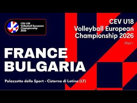 CEV U18 Volleyball European Championship 2026 - Cisterna di Latina: FRANCE vs BULGARIA
