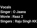 Vocals O Jaana Raaz 2 Raju Singh KK