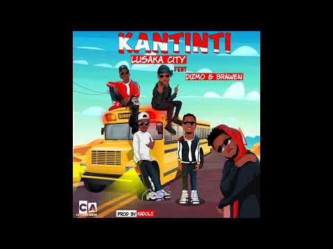 Lusaka City Ft Dizmo & Brawen - Kantinti