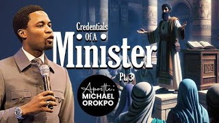 Credentials Of A Minister Pt.3 | Apostle Michael Orokpo