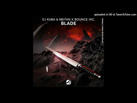 Dj KUBA & NEITAN x BOUNCE INC. - Blade