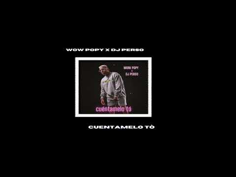 Dj Perso x Wow Popy - CuentameloTodo ( Audio Oficial )