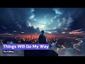 Things Will Go My Way - The Calling (Lyrics)